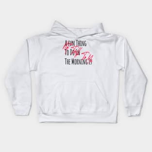 A fun Thing To Do In The Morning Is Not Talk To Me Kids Hoodie